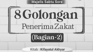 "8 GOLONGAN PENERIMA ZAKAT Bagian 2" Kitab Kifayatul Akhyar- Kajian Sabtu Sore MT.Baitul Habib PKU