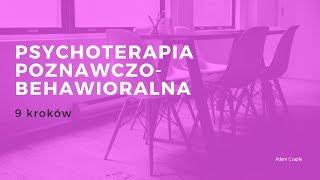 Na czym polega psychoterapia poznawczo-behawioralna? (9 kroków)