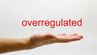 How to Pronounce overregulated - American English