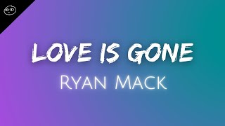 Ryan Mack // Love is Gone (Remix) ♫ Lyrics ♫