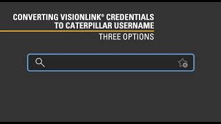 VisionLink Sign-In Credentials Conversion to Caterpillar Username