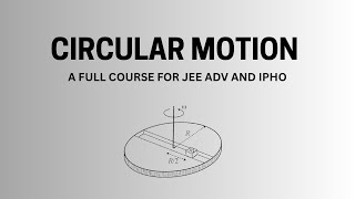 CIRCULAR MOTION L 1 / JEE ADV AND IPHO