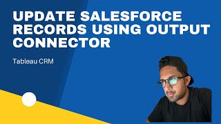 Update Salesforce Records using Tableau CRM's output connector