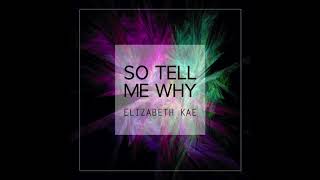 Elizabeth Kae - So Tell Me Why