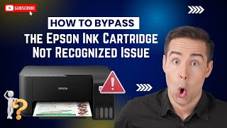 How to Bypass the Epson Ink Cartridge not Recognized Issue? | Printer Tales