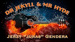 Dr Jekyll & Mr Hyde - Jerzy "juras" Gendera