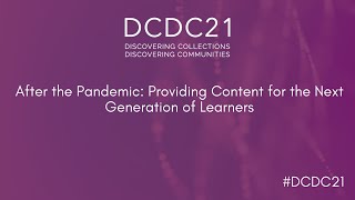 DCDC21 | After the Pandemic: Providing Content for the Next Generation of Learners