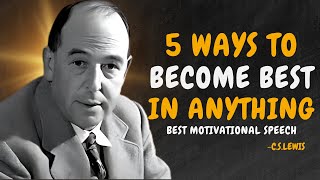 5 Ways to Become the Best in Anything - C.S. Lewis Motivation