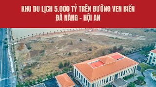 Khu du lịch 5 000 tỷ trên đường ven biển Đà Nẵng