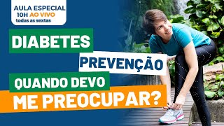 AULA ESPECIAL: PREVENÇÃO DO DIABETES TIPO 2: "QUANDO DEVO ME PREOCUPAR?"