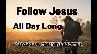 Look To Jesus Christ For Everything |Follow Jesus all day long |Pray Daily before you start your day