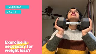 Do you need exercise to lose weight? | weight loss motivation | Vlogmas day 14