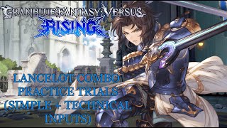 Granblue Fantasy Versus: Rising - Lancelot Combo Trials (Simple + Technical Inputs)