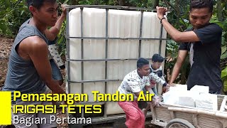 IRIGASI TETES || Pemasangan Tandon Air || Bagian I