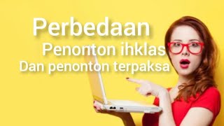 perbedaan penonton ihklas dan penonton terpaksa