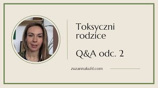 Toksyczni rodzice Q&A odc. 2