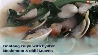 Tinolang Tulya with Oyster Mushroom and Chili Leaves