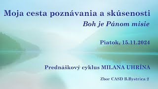 15.11.2024 - M.Uhrín - Moja cesta poznávania a skúsenosti | Boh je Pánom misie - prednáškový cyklus