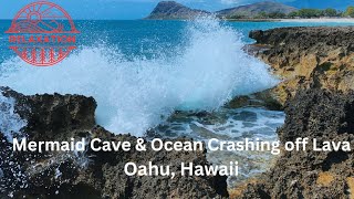 Oahu, Hawaii Mermaid's Cave and Ocean Crashing on Rocks & Lava - Relaxation 1 hour Ocean Wave Sounds