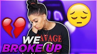 WE BROKE UP 😭💔