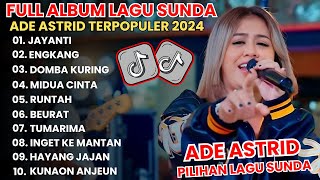 JAYANTI - ADE ASTRID FULL ALBUM LAGU SUNDA TERPOPULER 2024 (VIRAL TIKTOK)