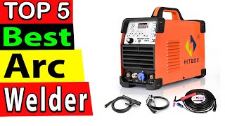 Best Arc Welder Review 2025 (TOP 5)