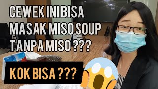 CEWEK INI BISA MASAK MISO SOUP TANPA MISO??? KOK BISA???