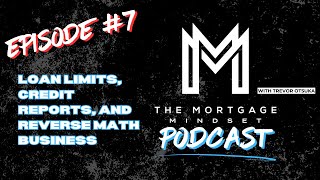 Episode #7- Loan Limits, Credit Reports, and Reverse Math Business