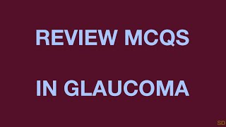 Glaucoma: Session 34: Review MCQs in Glaucoma