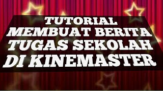 TUTORIAL MEMBUAT BERITA TUGAS SEKOLAH DI KINEMASTER