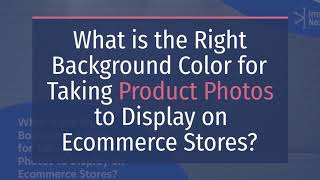 What is the Right Background Color for Taking Product Photos to Display on Ecommerce Stores?