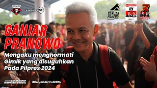 GANJAR PRANOWO MENGAKU MENGHORMATI GIMIK YANG DISUGUHKAN PADA PILPRES 2024