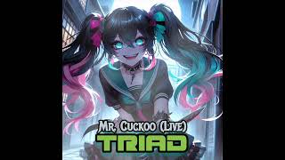 Mr. Cuckoo (Live)-- Triad