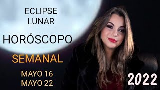 🌞🌚 ⚠️HORÓSCOPO SEMANAL | Del 16 al 22 de Mayo 2022 | Eclipse Total de Luna• #astros #tarot  #Signos