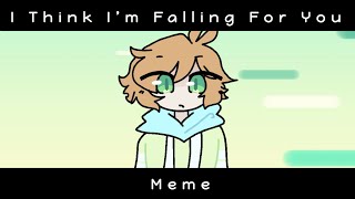 I Think I’m Falling For You Meme! (Gift for @CubeartAnimations)