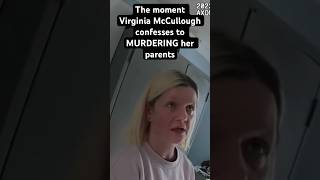 The SHOCKING moment that Virginia McCullough CONFESSES to MURDERING her PARENTS