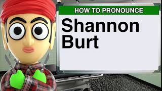 How to Pronounce Shannon Burt