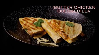 Butter Chicken quesadilla