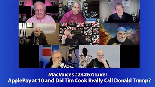 MacVoices #24267: Live! - ApplePay at 10  and Did Tim Cook Really Call Donald Trump?