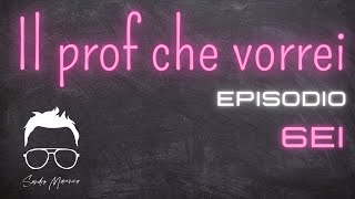 IL PROF CHE VORREI EPISODIO 6 - Sandro Marenco