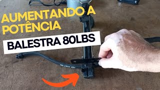 É possivel aumentar a potência da balestra de 80lbs??