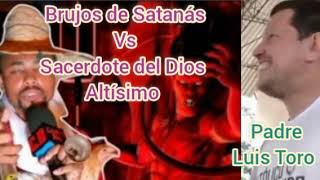 un brujo vs sacerdote del Dios altísimo padre Luis Toro Dios es amor