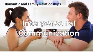 Interpersonal Communication | Romantic and Family Relationships