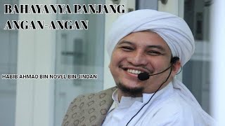 BAHAYANYA PANJANG ANGAN-ANGAN - AL HABIB AHMAD BIN NOVEL BIN JINDAN