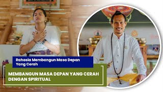 MEMBANGUN MASA DEPAN YANG CERAH DENGAN SPIRITUAL || Rahasia Membangun Masa Depan Yang Cerah