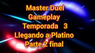 Master Duel : Gameplay Temporada 3 llegando a Platino parte 2 Final