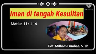 IMAN DI TENGAH KESULITAN - PDT. MILHAM LUMBAA