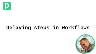 Delaying steps in Workflows