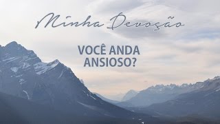 Minha Devoção - Você anda ansioso?