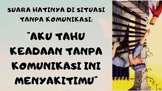 "Aku tahu keadaan tanpa komunikasi ini menyakitimu, Kamu pasti kecewa dengan sikapku"